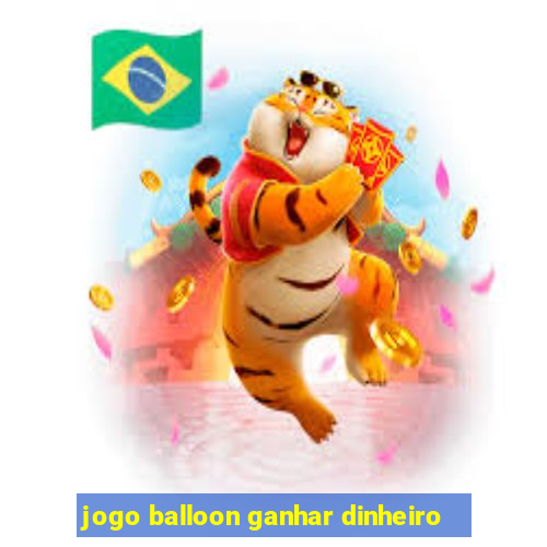 jogo balloon ganhar dinheiro